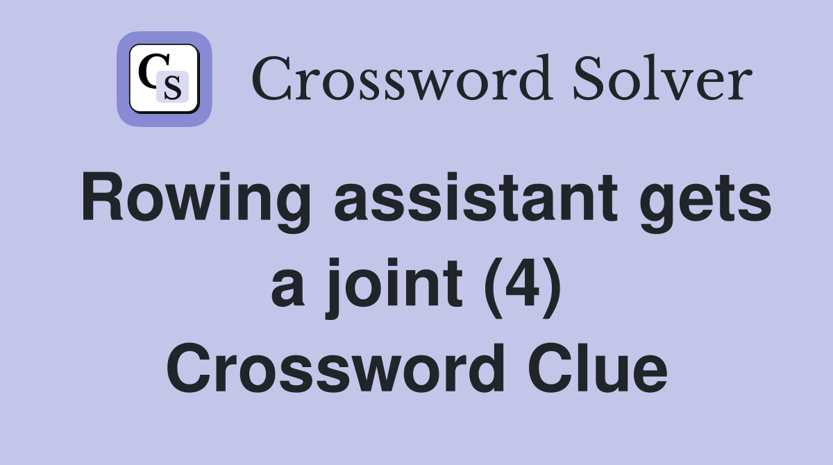 Rowing assistant gets a joint (4) Crossword Clue