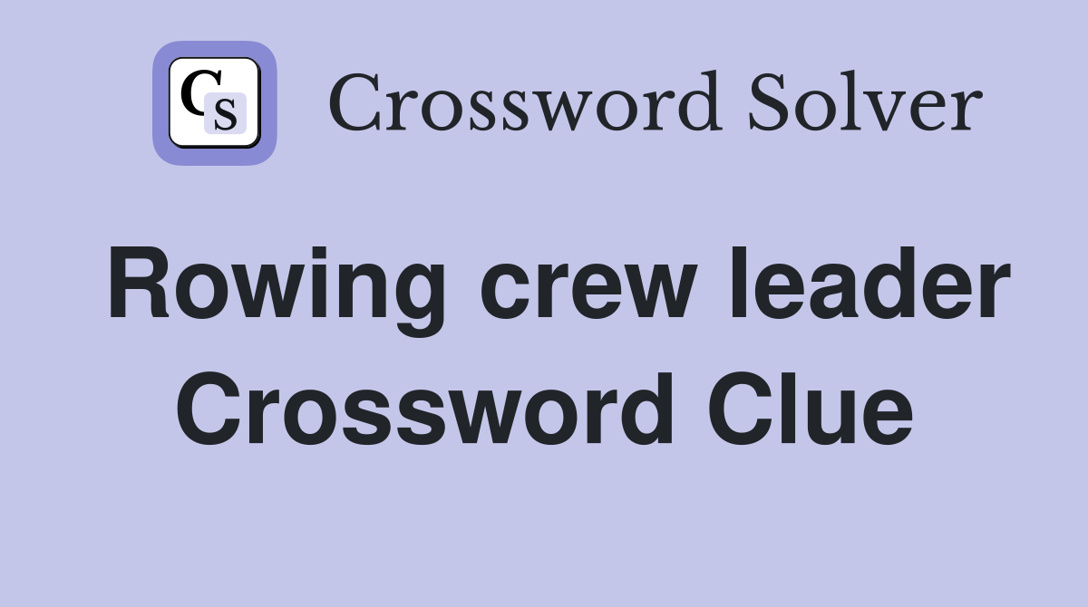 Rowing crew leader Crossword Clue