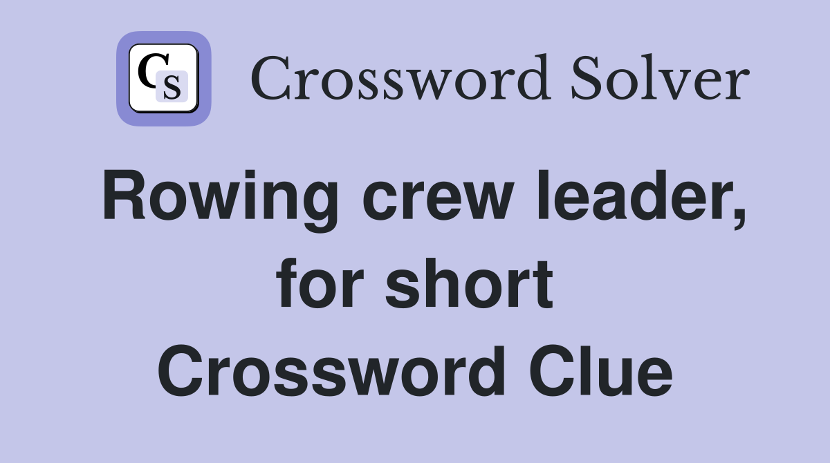 Rowing crew leader, for short Crossword Clue