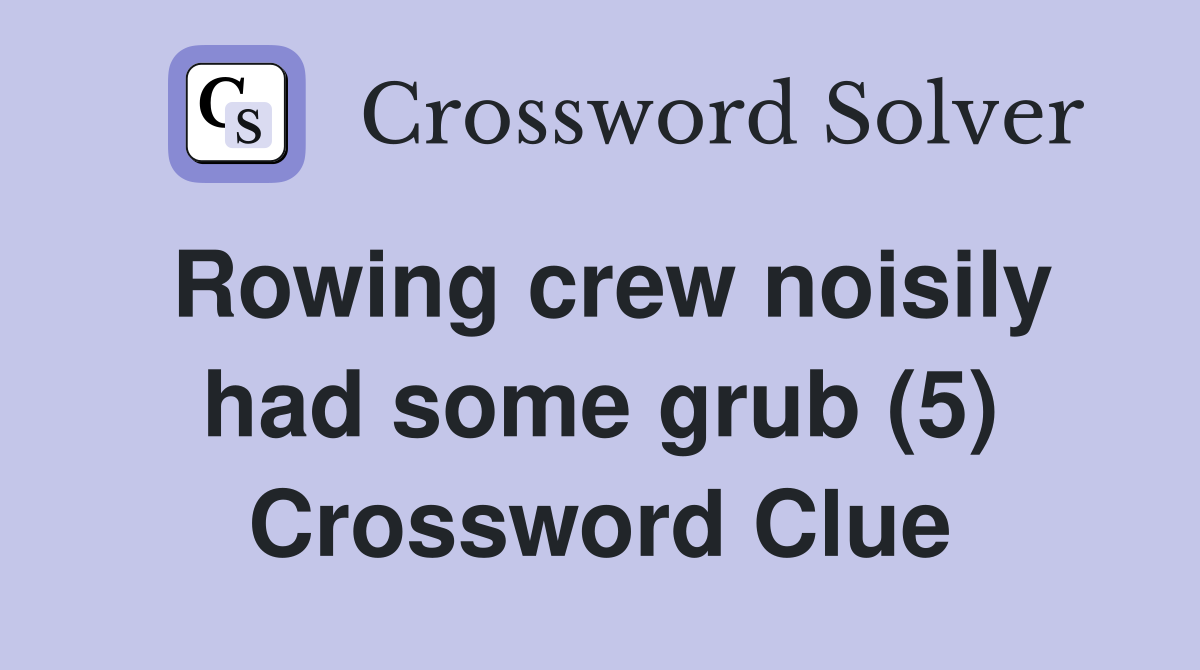 Rowing crew noisily had some grub (5) Crossword Clue