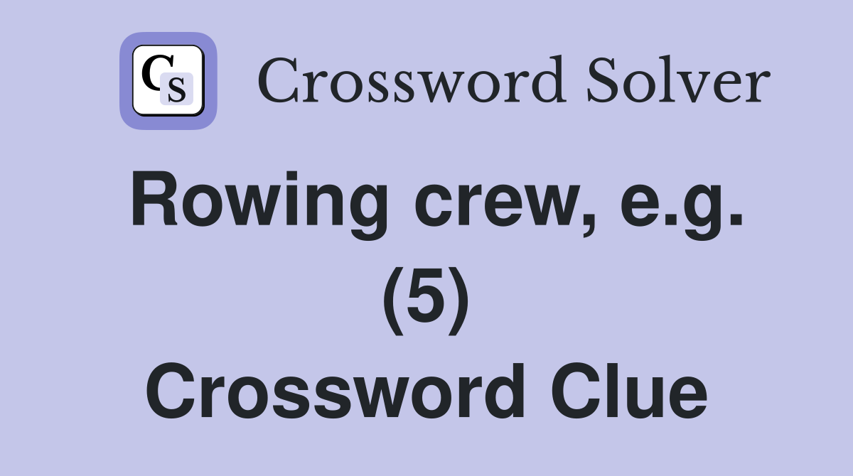 Rowing crew, e.g. (5) Crossword Clue
