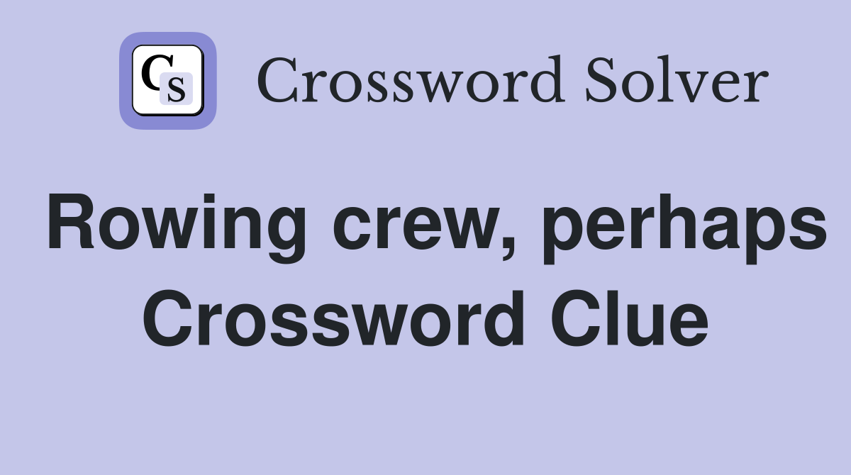 Rowing crew, perhaps Crossword Clue