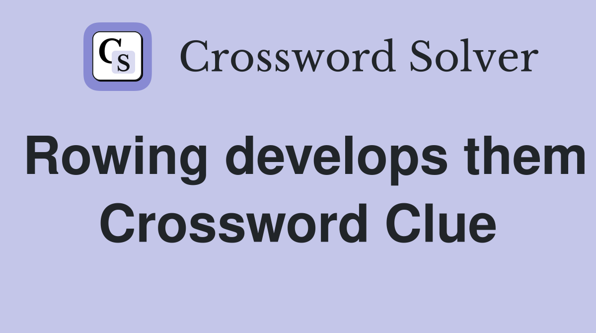 Rowing develops them Crossword Clue