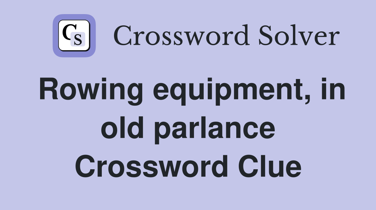 Rowing equipment, in old parlance Crossword Clue