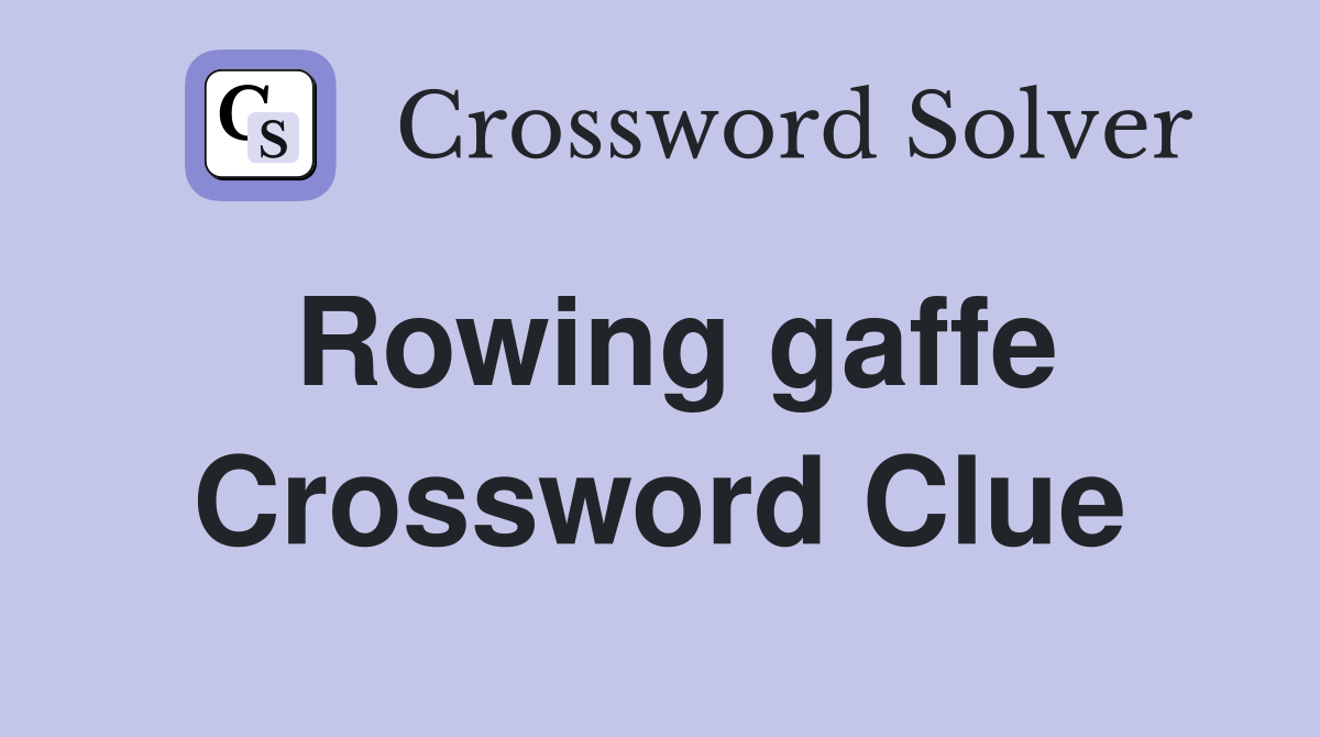 Rowing gaffe Crossword Clue
