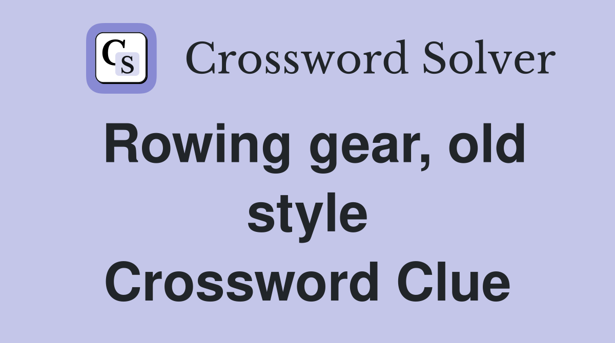 Rowing gear, old style Crossword Clue