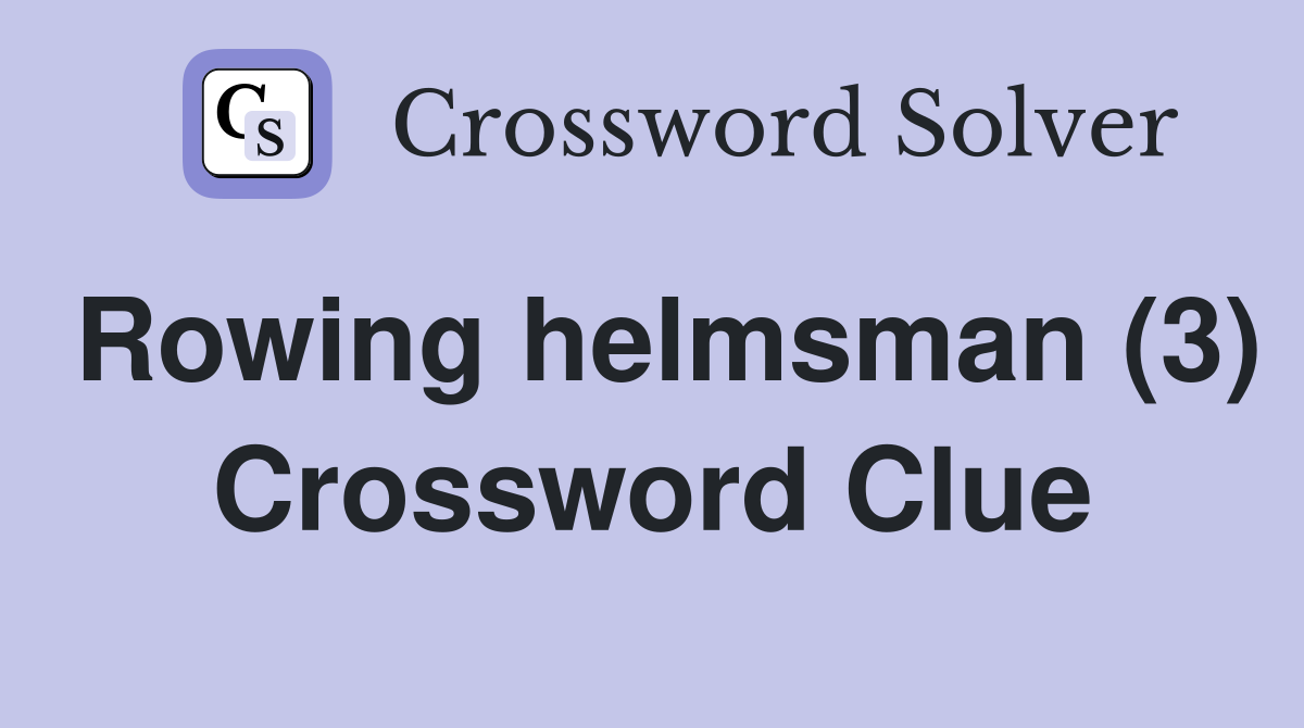 Rowing helmsman (3) Crossword Clue