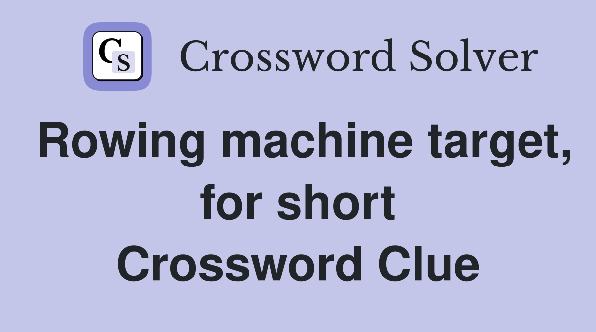 Rowing machine target, for short Crossword Clue
