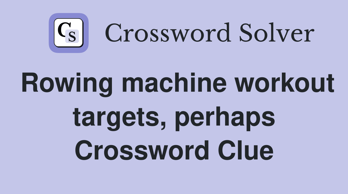 Rowing machine workout targets, perhaps Crossword Clue