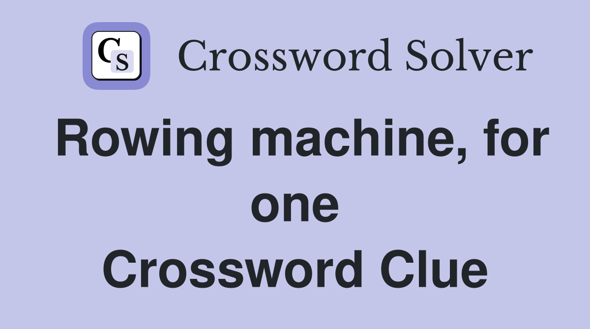 Rowing machine, for one Crossword Clue