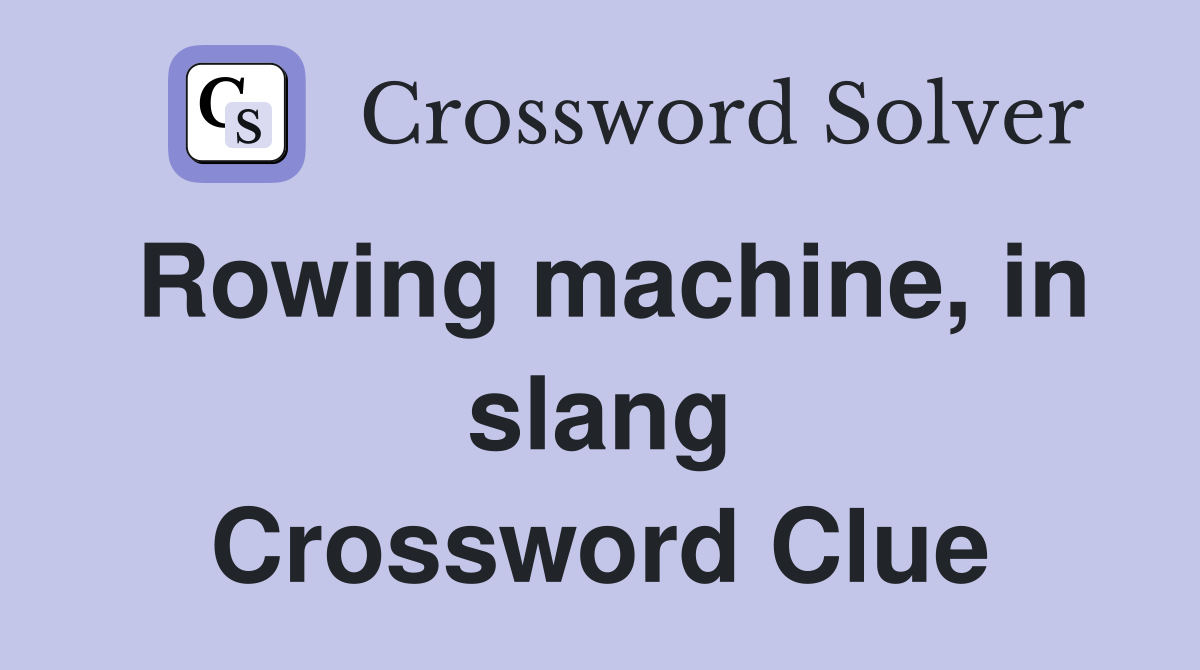 Rowing machine, in slang Crossword Clue