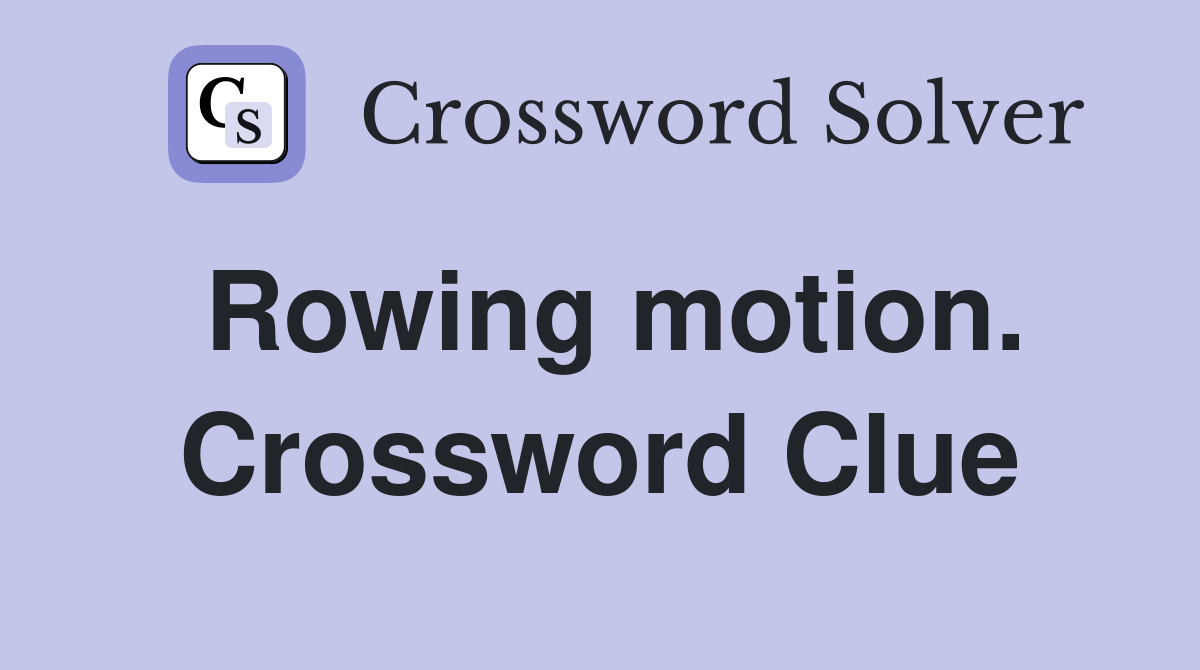 Rowing motion. Crossword Clue