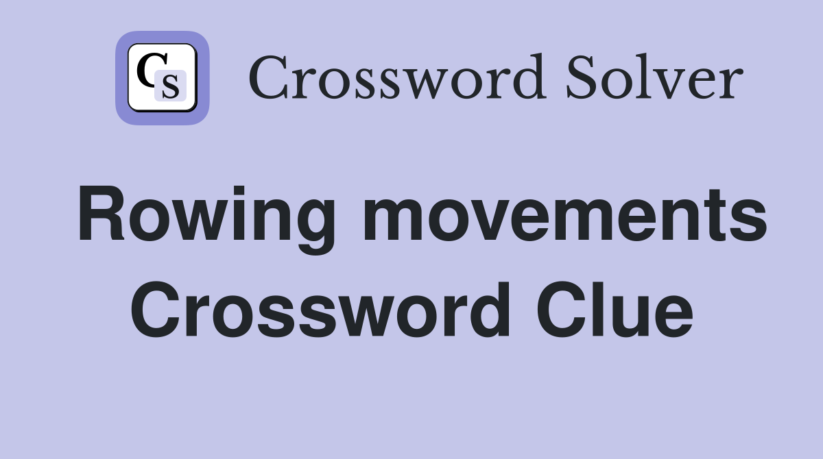 Rowing movements Crossword Clue