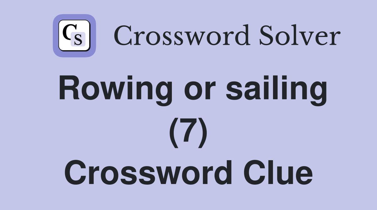 Rowing or sailing (7) Crossword Clue