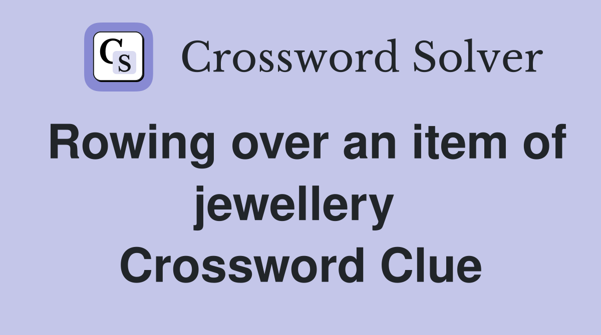 Rowing over an item of jewellery  Crossword Clue