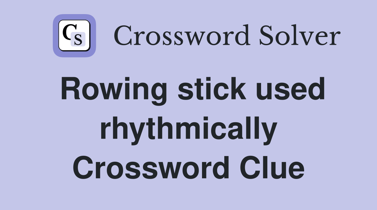 Rowing stick used rhythmically Crossword Clue