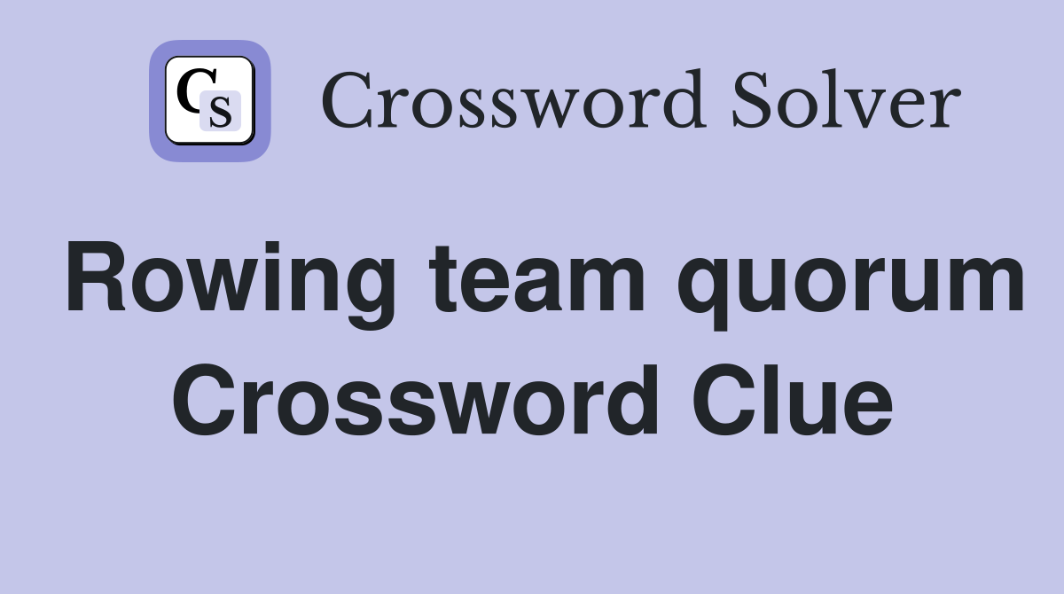 Rowing team quorum Crossword Clue