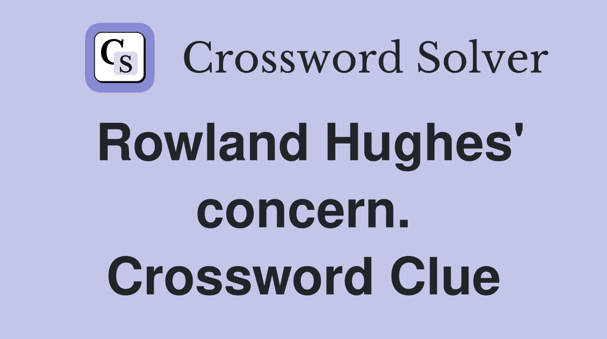 Rowland Hughes' concern. Crossword Clue