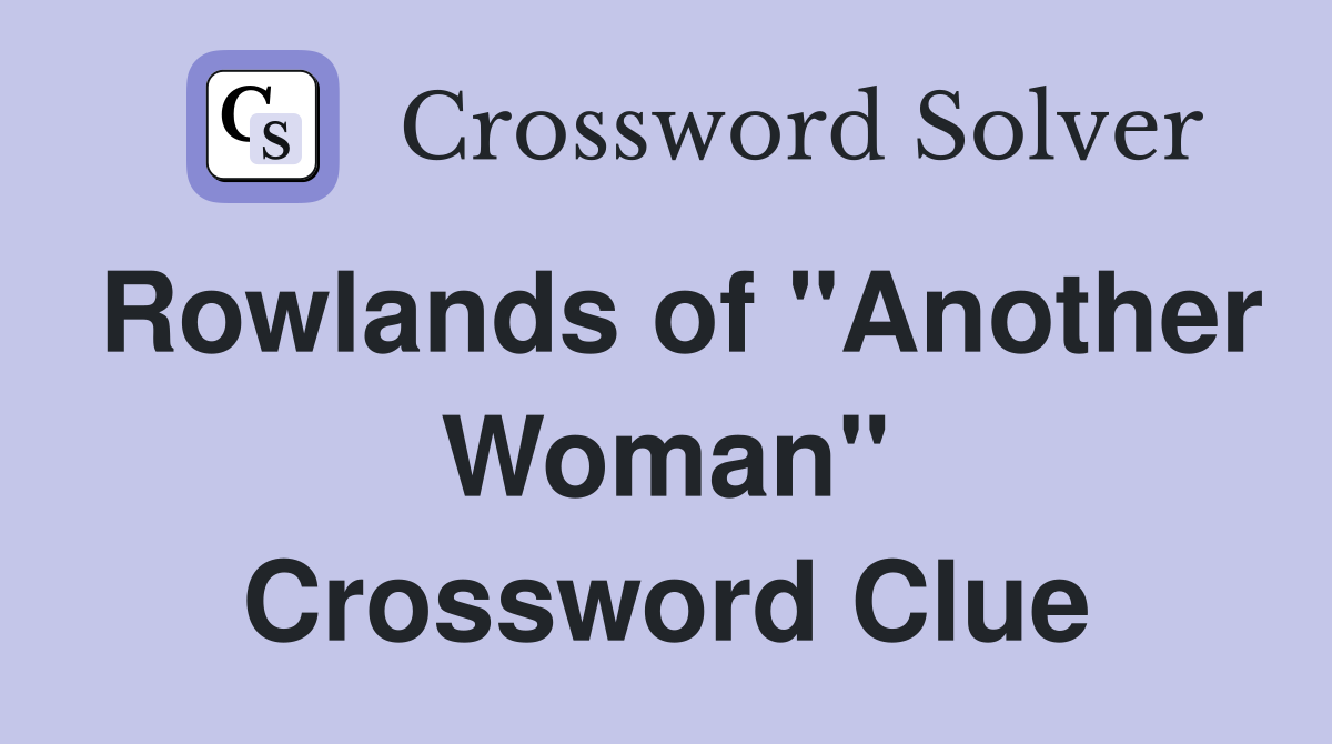 Rowlands of "Another Woman" Crossword Clue