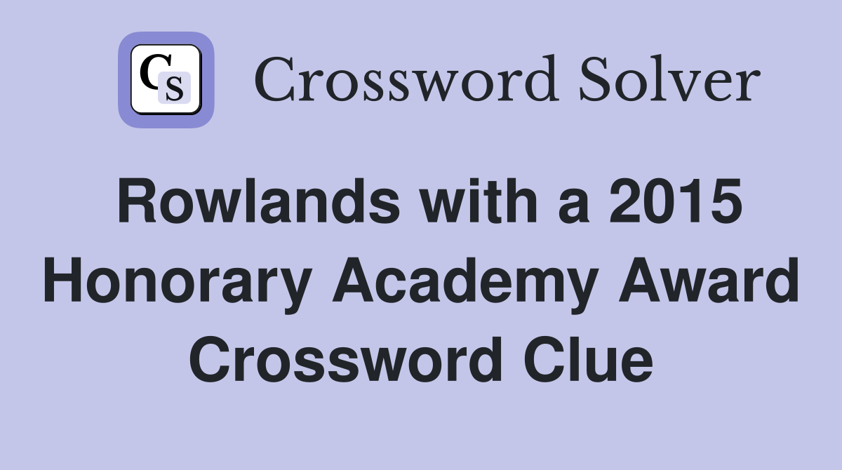 Rowlands with a 2015 Honorary Academy Award Crossword Clue