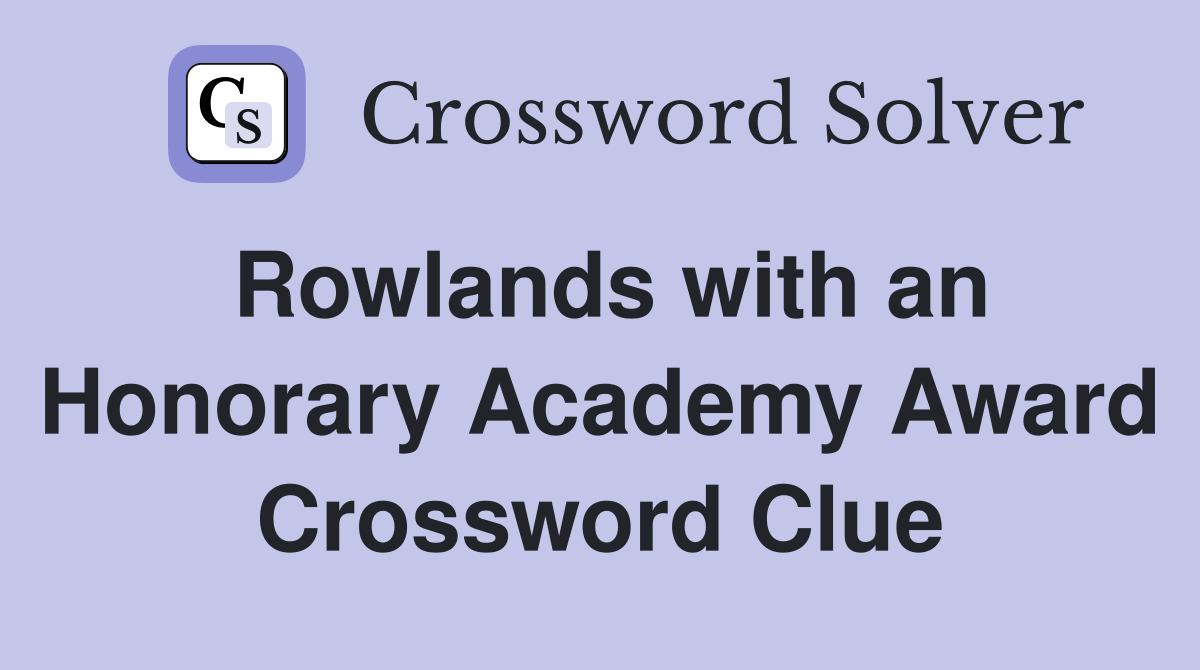 Rowlands with an Honorary Academy Award Crossword Clue