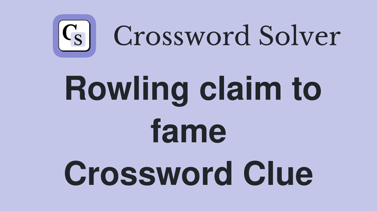 Rowling claim to fame Crossword Clue