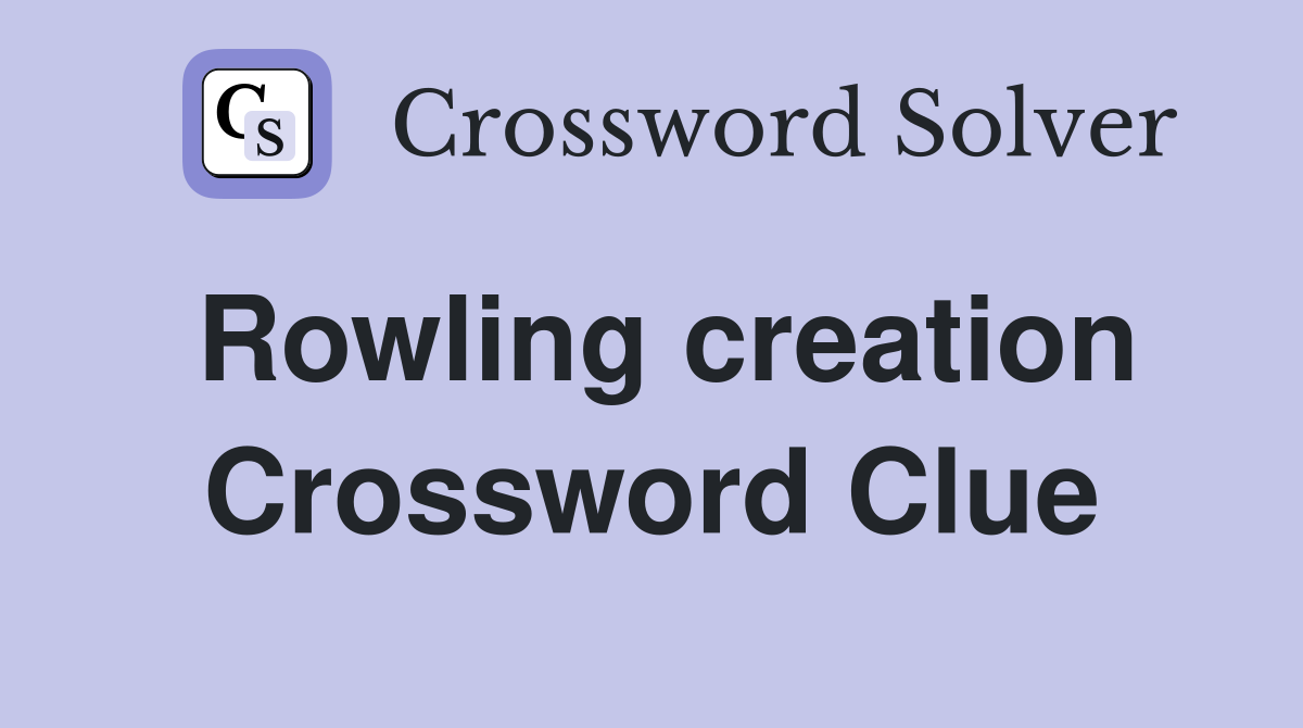 Rowling creation Crossword Clue