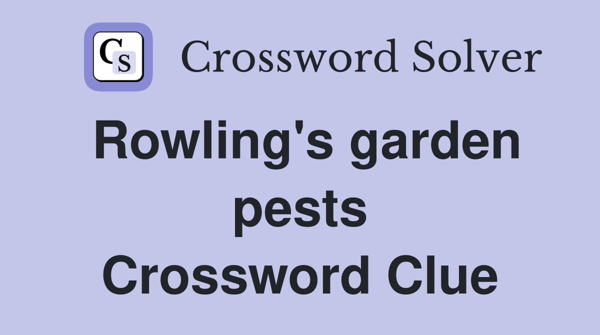 Rowling's garden pests Crossword Clue