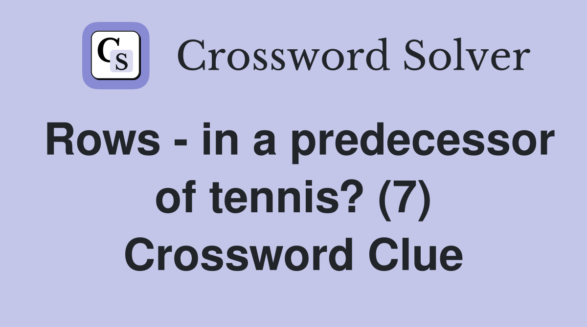 Rows - in a predecessor of tennis? (7) Crossword Clue