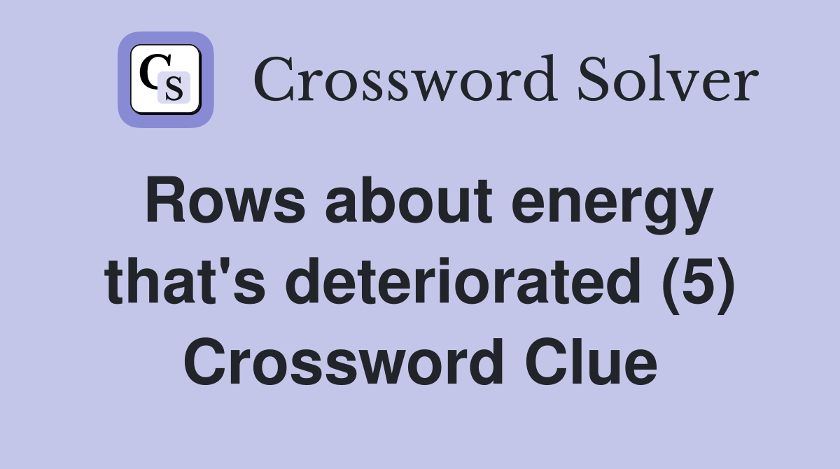 Rows about energy that's deteriorated (5) Crossword Clue