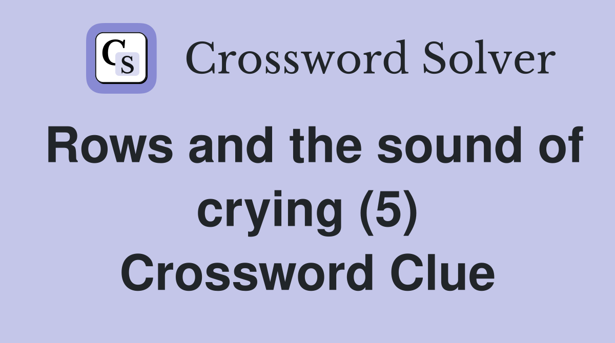 Rows and the sound of crying (5) Crossword Clue