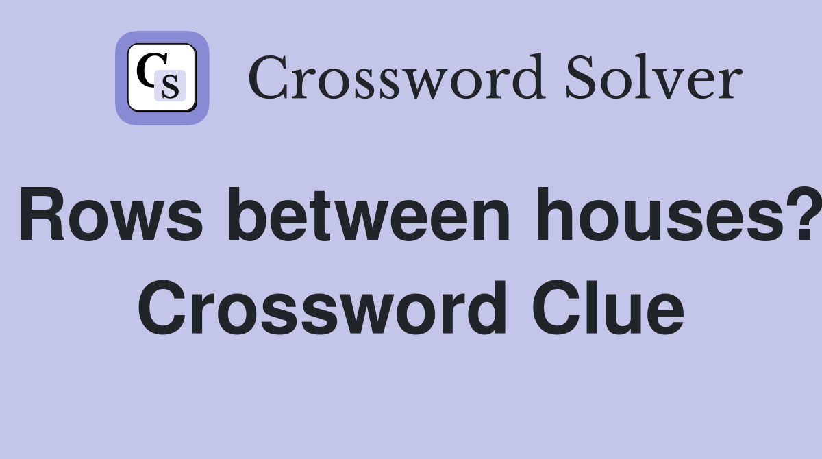 Rows between houses? Crossword Clue