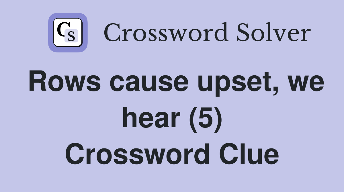 Rows cause upset, we hear (5) Crossword Clue
