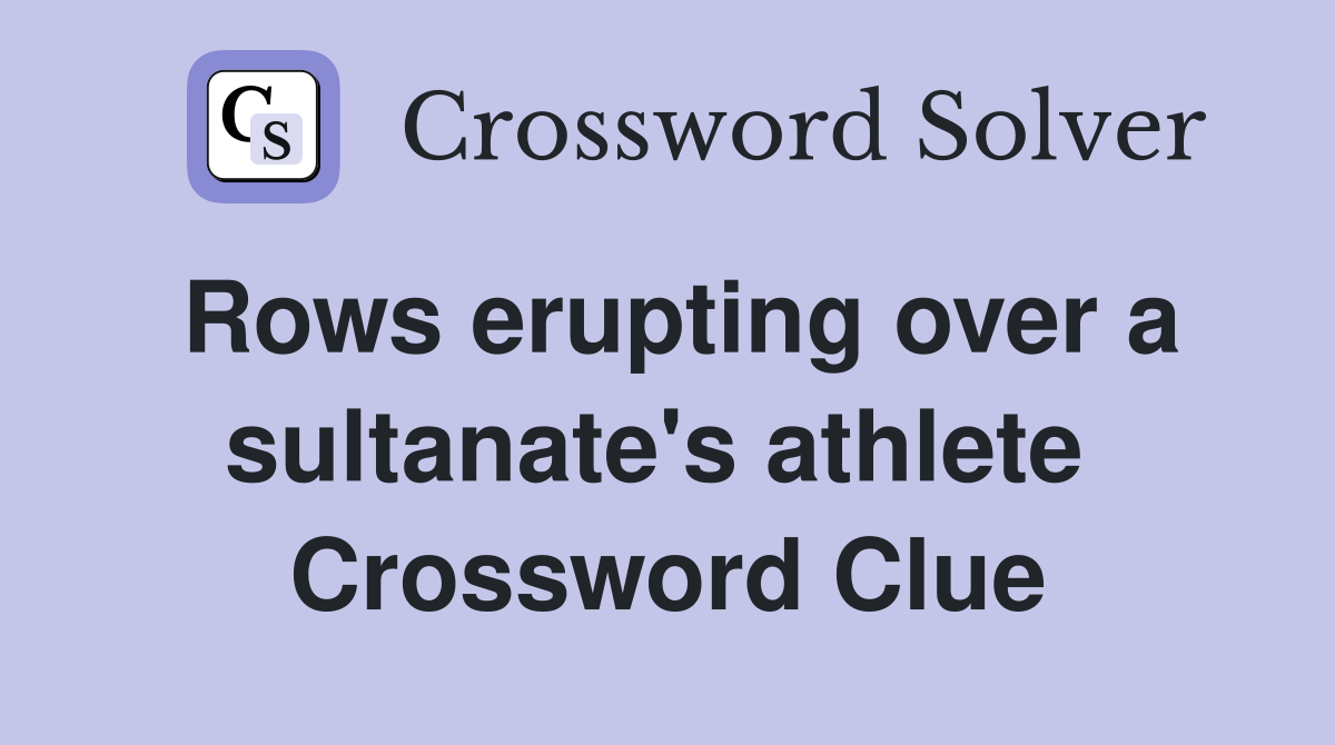 Rows erupting over a sultanate's athlete  Crossword Clue