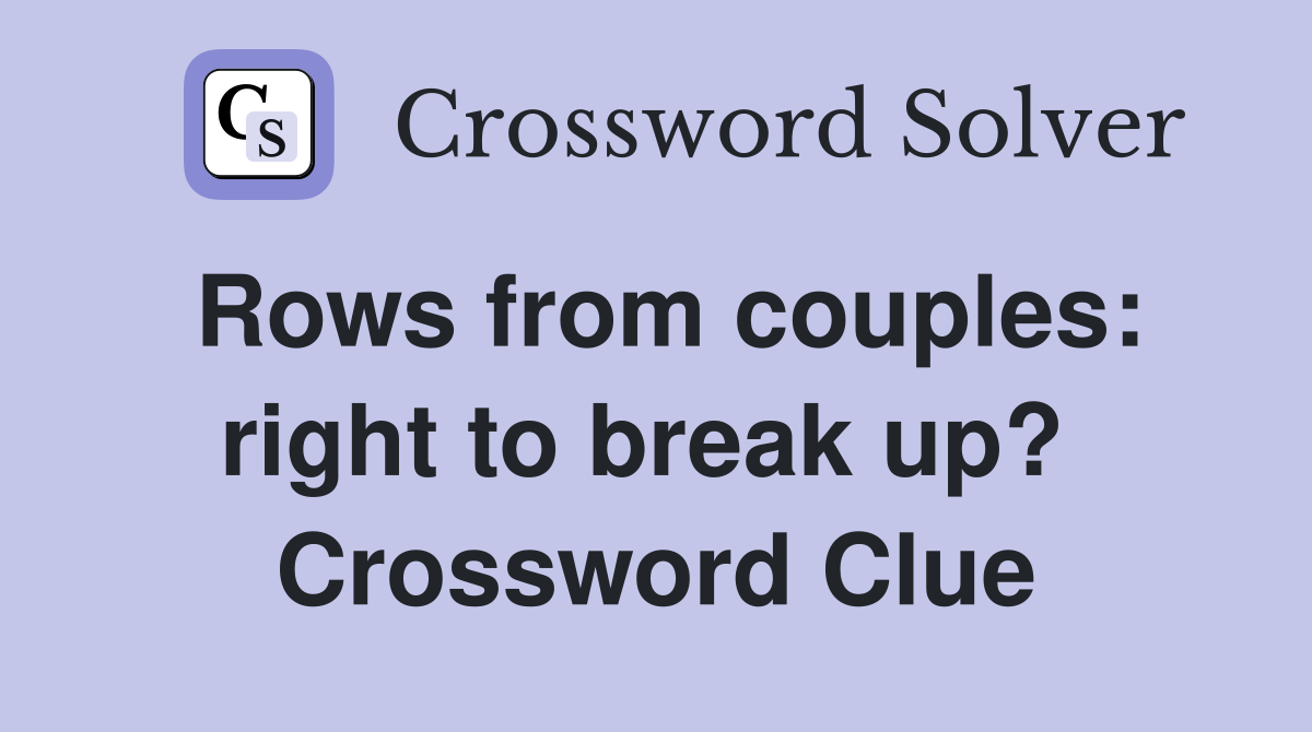 Rows from couples: right to break up?  Crossword Clue