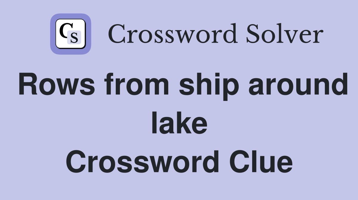 Rows from ship around lake Crossword Clue
