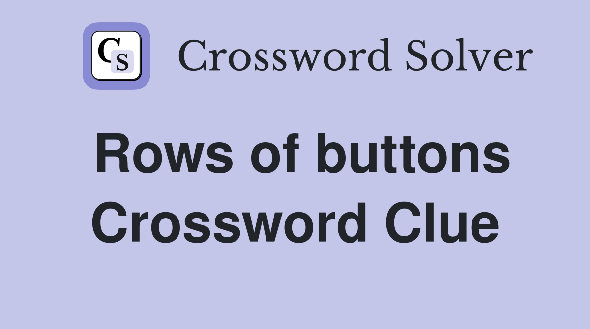 Rows of buttons Crossword Clue