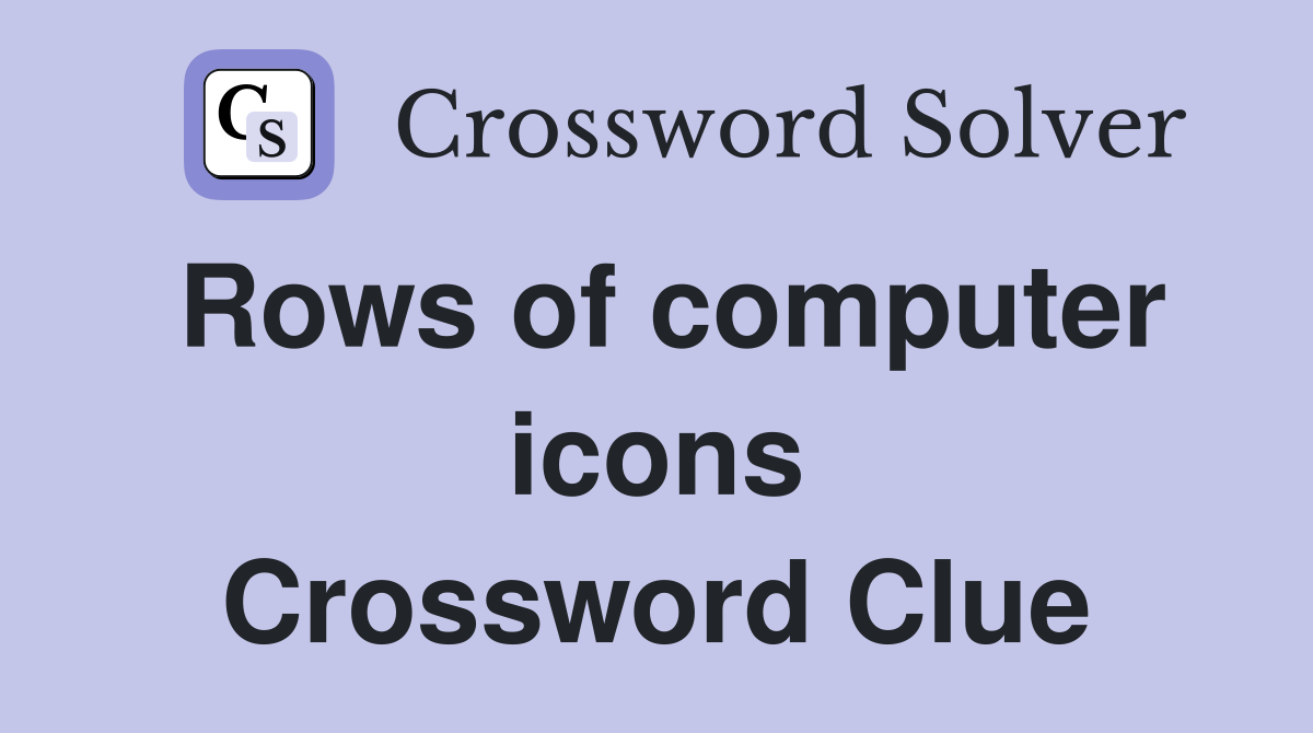 Rows of computer icons Crossword Clue
