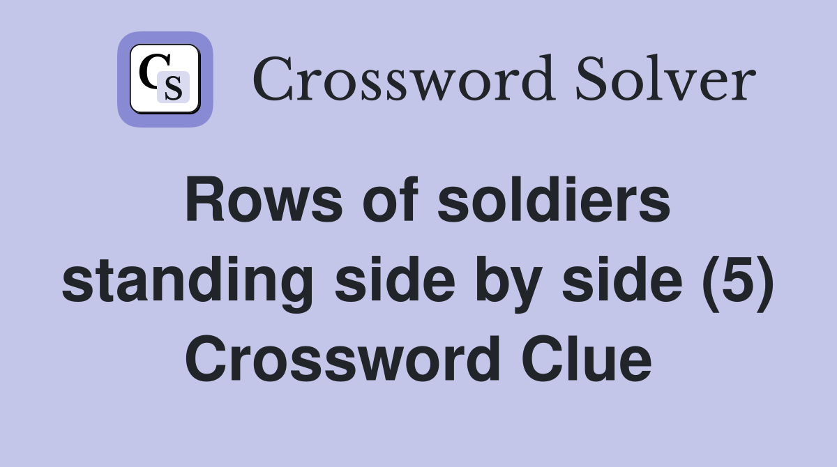 Rows of soldiers standing side by side (5) Crossword Clue