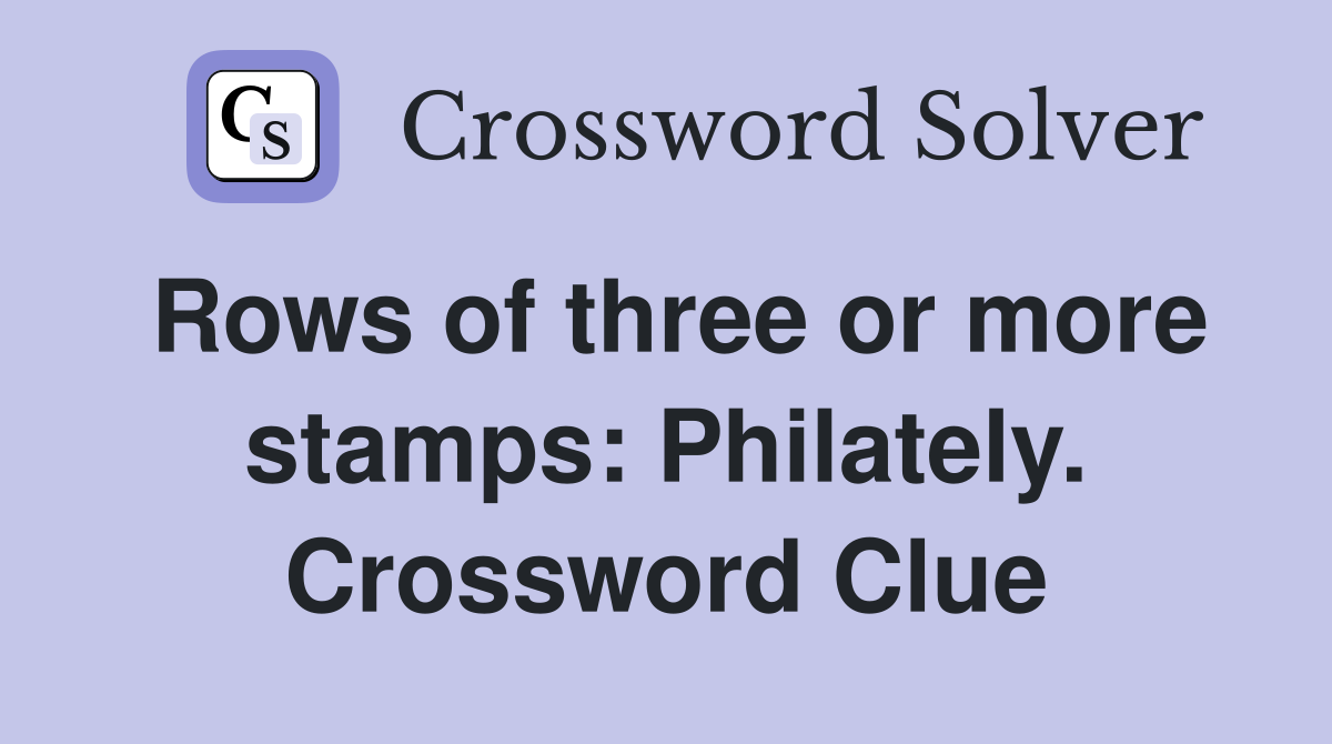 Rows of three or more stamps: Philately. Crossword Clue