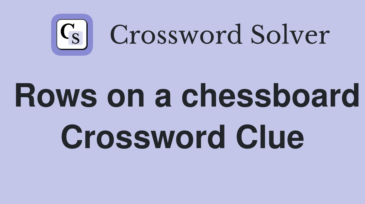 Rows on a chessboard Crossword Clue