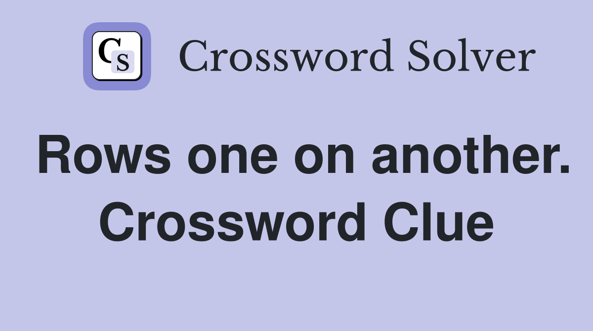 Rows one on another. Crossword Clue
