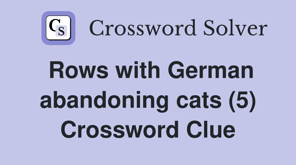 Rows with German abandoning cats (5) Crossword Clue