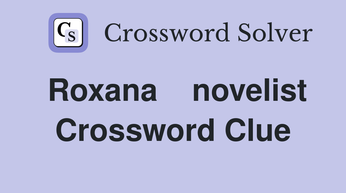 Roxana    novelist Crossword Clue