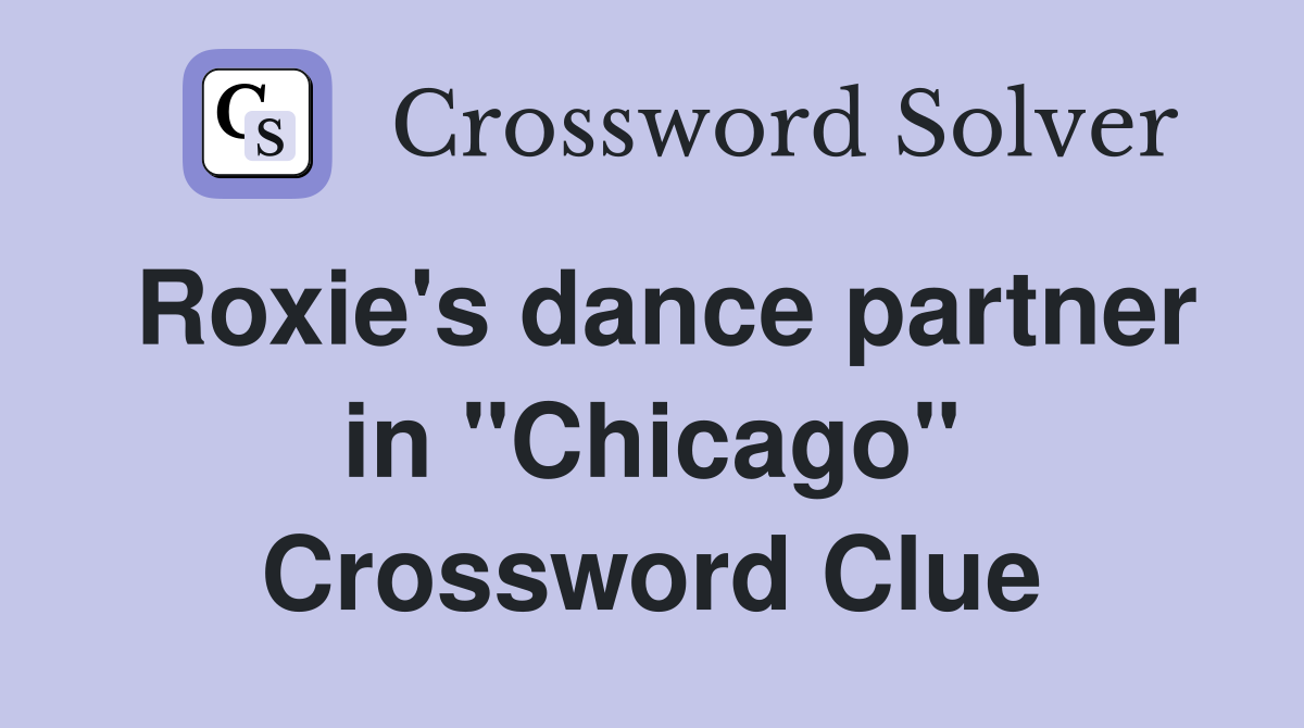 Roxie's dance partner in "Chicago" Crossword Clue