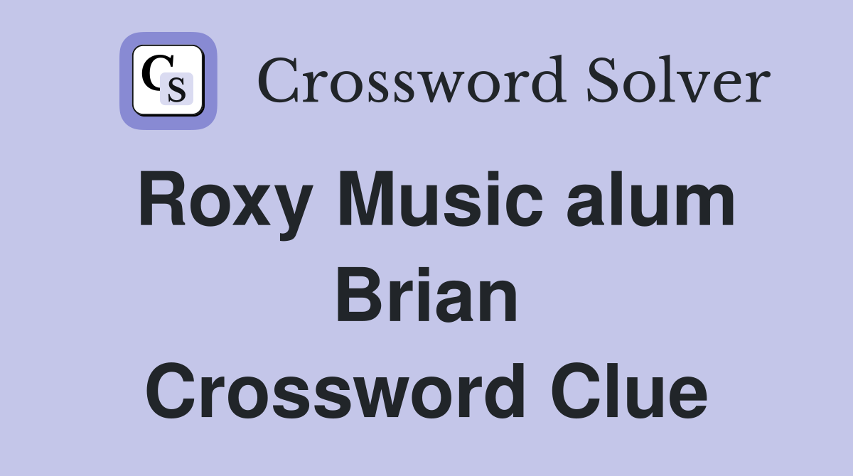 Roxy Music alum Brian Crossword Clue