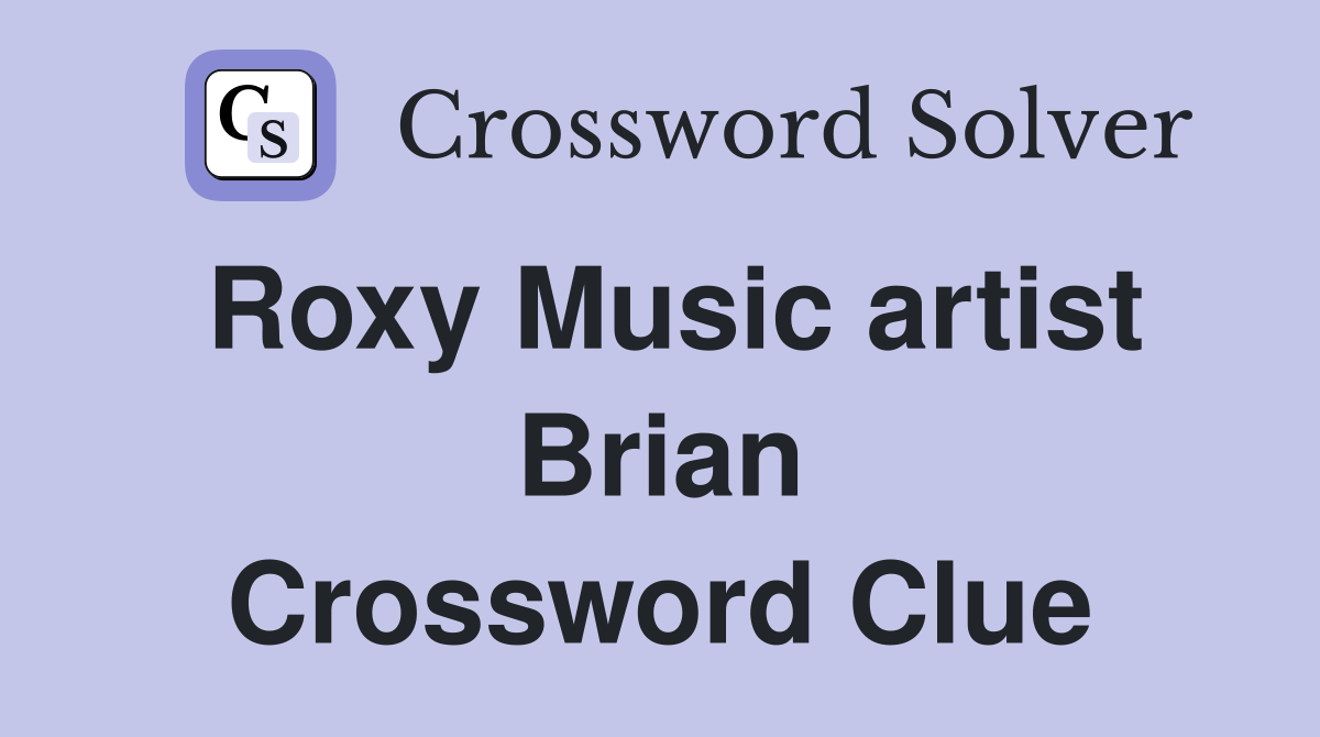 Roxy Music artist Brian Crossword Clue