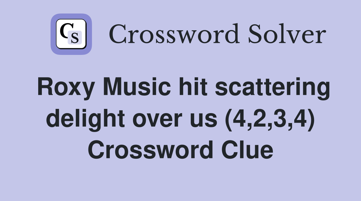 Roxy Music hit scattering delight over us (4,2,3,4) Crossword Clue