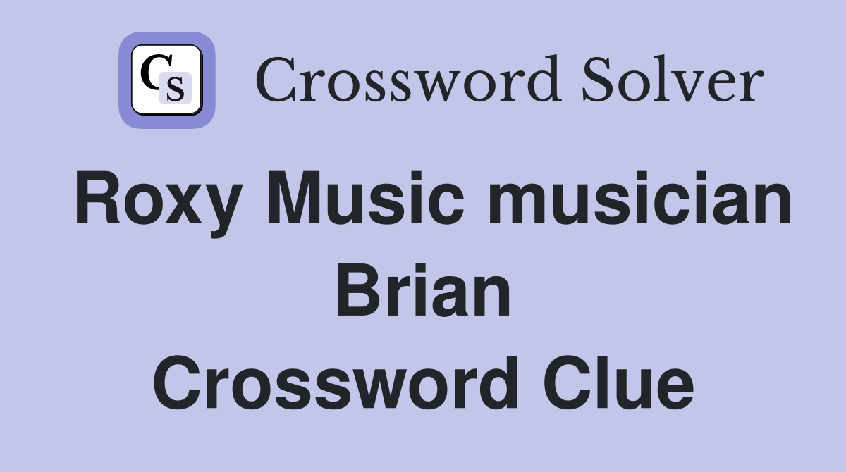 Roxy Music musician Brian Crossword Clue