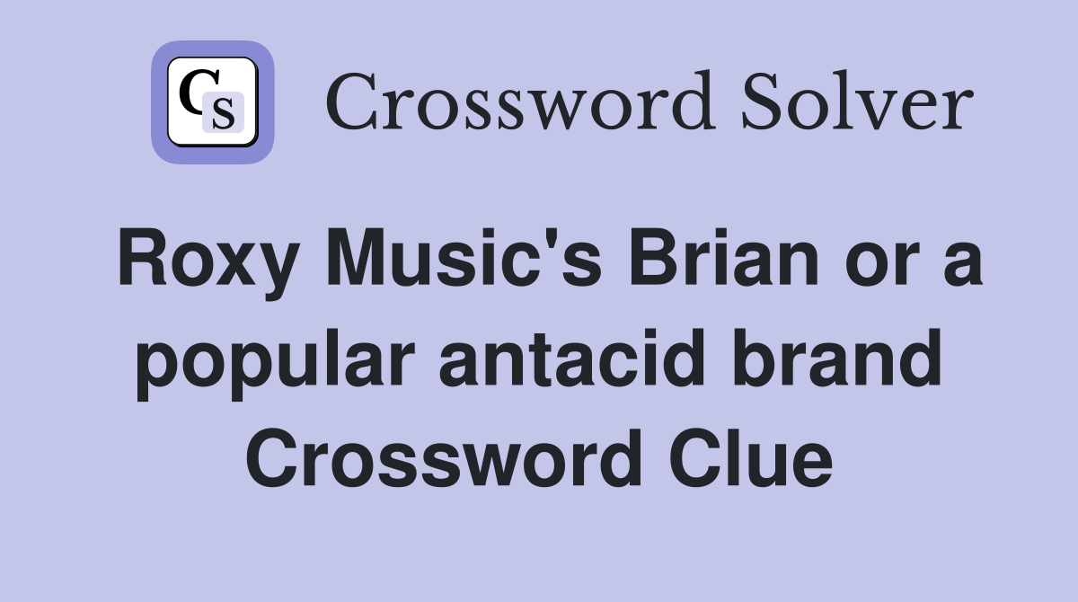 Roxy Music's Brian or a popular antacid brand Crossword Clue